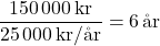 \[ \frac{150\,000 \, \text{kr}}{25\,000 \, \text{kr/år}} = 6 \, \text{år} \]